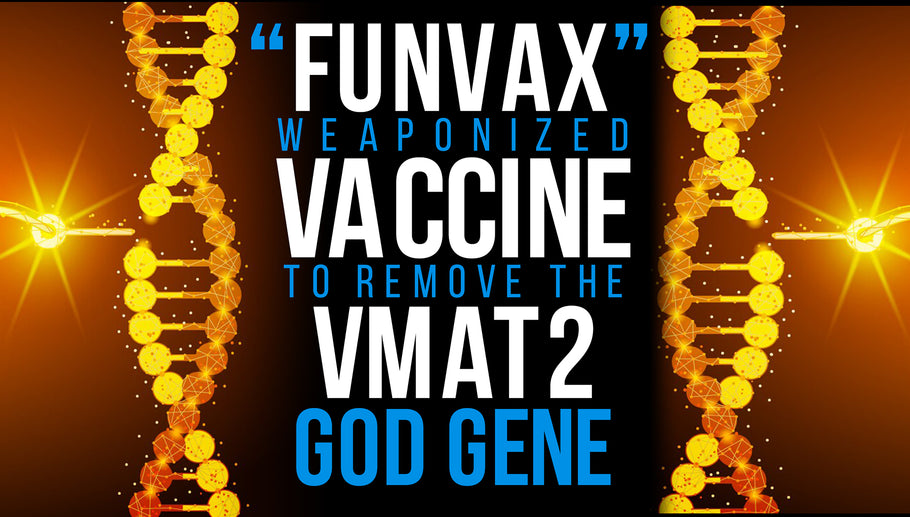 THE "FUNVAX" -- MILITARY USING VACCINES TO DELETE YOUR VMAT2 "GOD GENE"